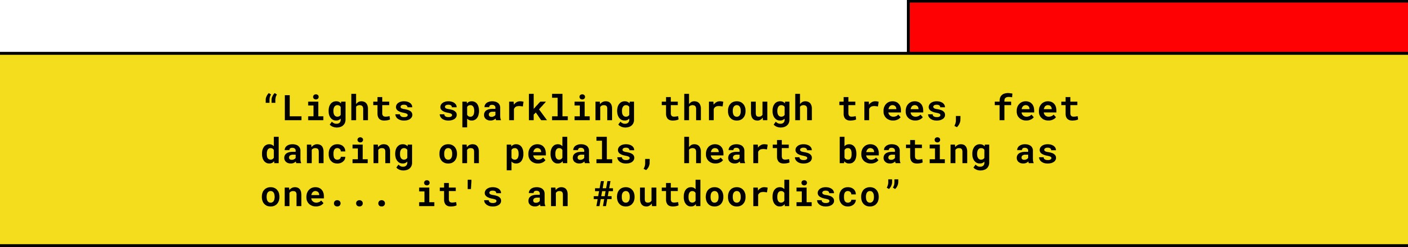 “Lights sparkling through trees, feet dancing on pedals, hearts beating as one... it's an #outdoordisco”