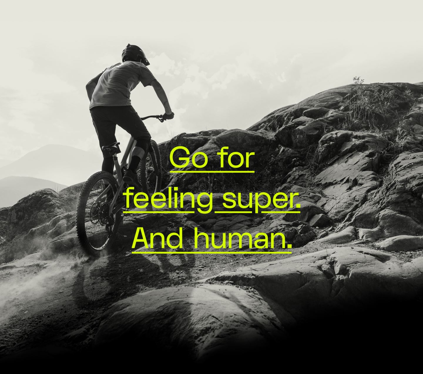Go for feeling super. And human.